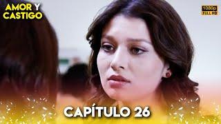 Amor y Castigo Capitulo 26 FULL HD | Doblaje Español | Aşk ve Ceza