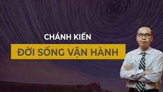 Bản Chất Thật Của Đời Sống Đang Vận Hành Như Thế Nào? - CHÁNH KIẾN | TRẦN VIỆT QUÂN