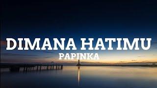 Papinka - Dimana Hatimu (Lyrics)