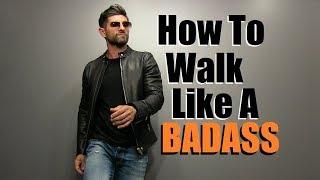 How To Walk Like A BADASS!