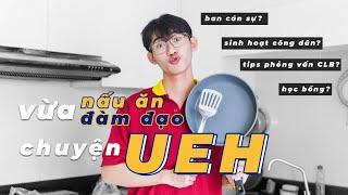 UEH Q&A: VỪA NẤU ĂN VỪA ĐÀM ĐẠO VỀ ĐẠI HỌC KINH TẾ TP HCM | Series: UEH có gì đặc sắc? | An is here