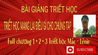 Full Bài giảng - Chương 1 - Khái luận về triết học và triết học Mác - Lênin