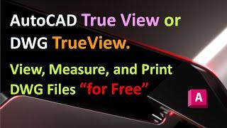 AutoCAD True View (or) DWG TrueView  : View, Measure, and Print DWG Files for Free