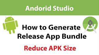 How to Generate Release App Bundle in Android Studio | Reduce APK Size