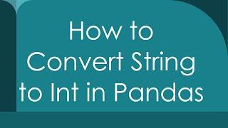 How to Convert String to Int in Pandas