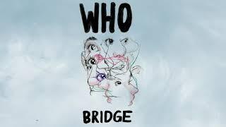 BRIDGE - "WHO" (OFFICIAL AUDIO)