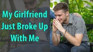 My Girlfriend Just Broke Up With Me