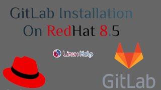 How To Install Gitlab on REDHAT 8.5