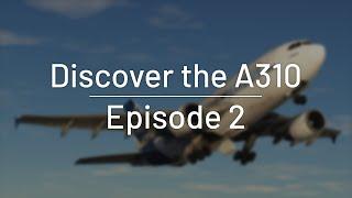 Aircraft Discovery Series 1 | Airbus 310-300 | Episode 2: QuickStart Guide to the A310