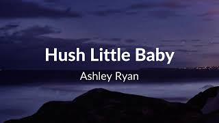 Ashley Ryan - Hush Little Baby (Lyrics)