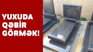 Yuxuda QƏBİRİSTANLIAQ Görmək - SƏSLİ YUXU YOZMALARI