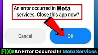 An error occurred in meta services. close this app now solve || An error occurred in meta services