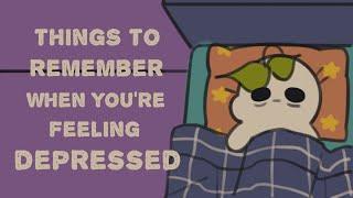 7 Things To Remember When You're Feeling Depressed