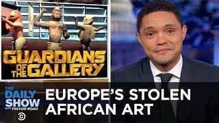 The Debate Over Europe’s Stolen African Art | The Daily Show