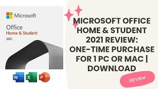 Microsoft Office Home & Student 2021 Review: One-time Purchase for 1 PC or Mac | Download