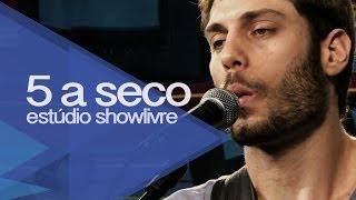 5 a Seco - Pra Você Dar o Nome (Ao Vivo no Estúdio Showlivre 2011)