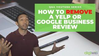 How To Remove A Yelp or Google Business Review