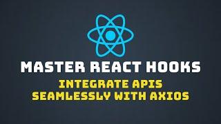 Mastering API Integration in React: Building Custom Hooks with Axios Interceptors