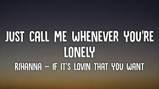 just call me whenever you're lonely | Rihanna - If It's Lovin That You Want (Lyrics) Tiktok Song