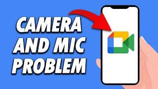 How To Fix Google Meet App Camera And Mic Problem 2024