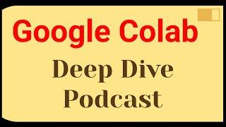 Deep Dive on Google Colab | Podcast for Developers & Data Scientists (2025)