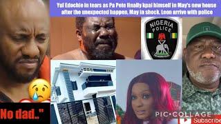 Yul Edochie in tears as Pa Pete finally kpai himself in May's new house after the unexpected happen