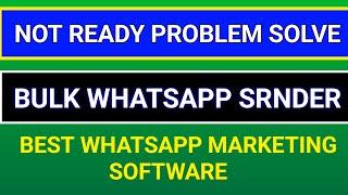 Not Ready Problem Solve In Bulk WhatsApp Sender