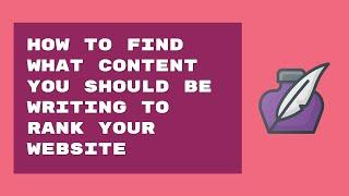 How to Find What Content You Should Be Writing to Rank Your Website