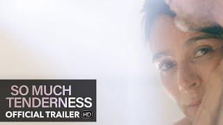 SO MUCH TENDERNESS Official Trailer | Mongrel Media