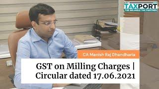 GST on Milling Charges | Latest Update | Circular dated 17.06.2021