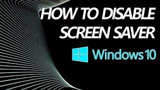 Turn Off Screensaver Windows 10 | How to Disable Screensaver