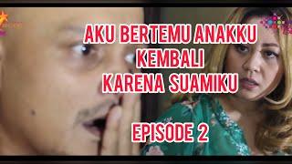 Aku Bertemu Anakku Kembali Karena Suamiku Episode 2