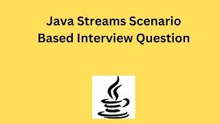 Java Streams  Scenario Based Interview Question |