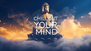 Buddha Peaceful Mix - Ambient Music for Meditation & Relaxation - Chillout Your Mind