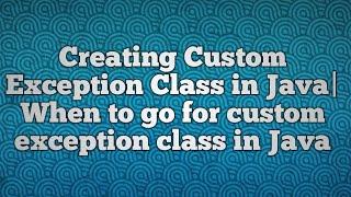 Creating Custom Exception Class in Java|When to go for custom exception class in Java