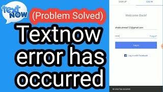 Textnow error has occurred Problem Solve