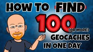 HOW TO FIND 100 Geocaches in ONE DAY!