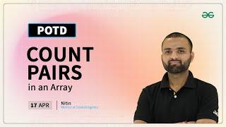 POTD- 17/04/2024 | Count Pairs in an Array | Problem of the Day | GeeksforGeeks