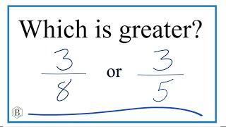 Which fraction is greater 3/8 or 3/5?