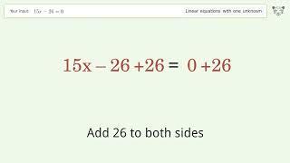 Linear equation with one unknown: Solve 15x-26=0 step-by-step solution