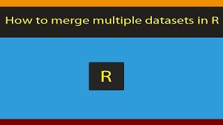 Rstudio:Beginners step by step guide  to merge multiple datasets  in R