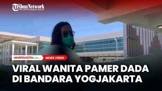 Viral Wanita Pamer Dada di Bandara Yogyakarta