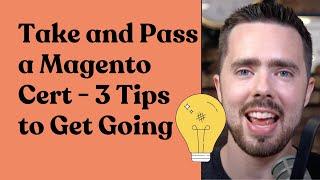 Take and Pass a Magento Certification | 3 Tips to Get Going!