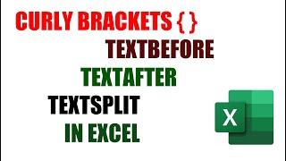 NEW EXCEL FUNCTIONS CURLY BRACKETS,TEXTBEFORE,TEXTAFTER AND TEXTSPLIT