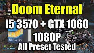 Doom Eternal - i5 3570 + GTX 1060 | 1080P All Preset Tested