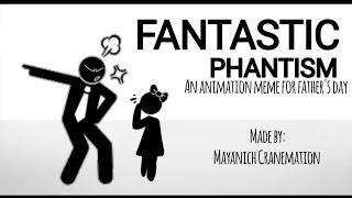 [OLD] FANTASTIC PHANTISM || ANIMATION MEME