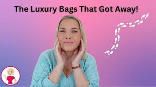 The Luxury Bags That Got Away!