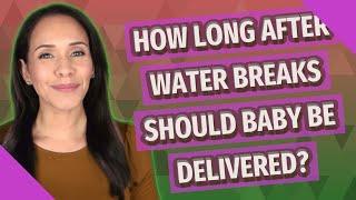 How long after water breaks should baby be delivered?