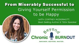From Miserably Successful to Giving Yourself Permission to be Happy