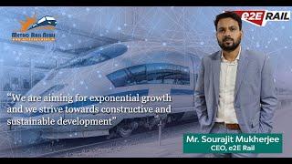 Exclusive Media Interview with Mr. Sourajit Mukherjee, CEO e2E Rail